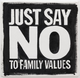 John Giorno, Just Say No To Family Values, 2009. Oil on canvas, 12 x 12 inches. Courtesy of Nicole Klagsbrun Gallery