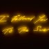 Tracey Emin, I Followed You to The Sun, 2013, neon, 22.4 x 72 inches 5, edition of 3 © Tracey Emin. Courtesy of the artist and Lehmann Maupin, New York and Hong Kong.