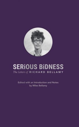 Cover of Serious Bidness: The Letters of Richard Bellamy, 2016, by Richard Bellamy. Edited by Miles Bellamy.